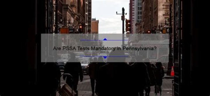 Are PSSA tests mandatory in Pennsylvania?