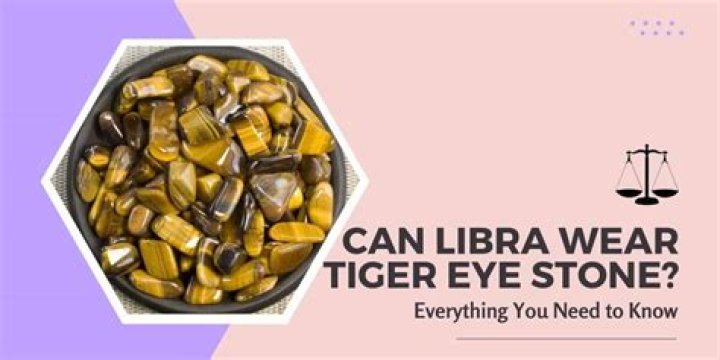 Can a Libra wear tiger eye?