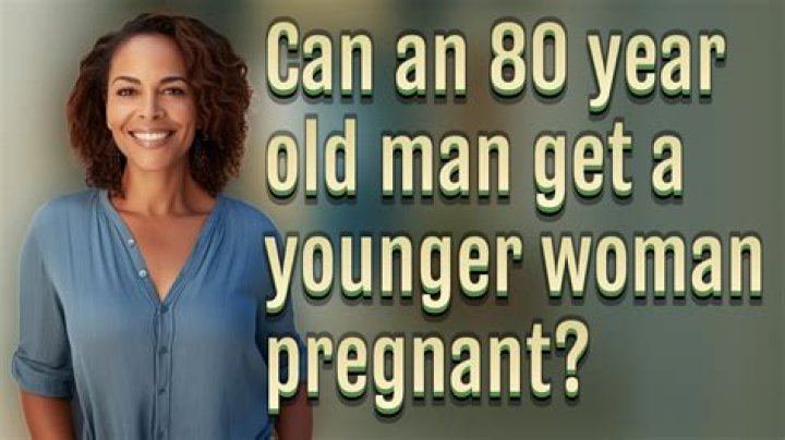 Can an 80 year old man get a woman pregnant?