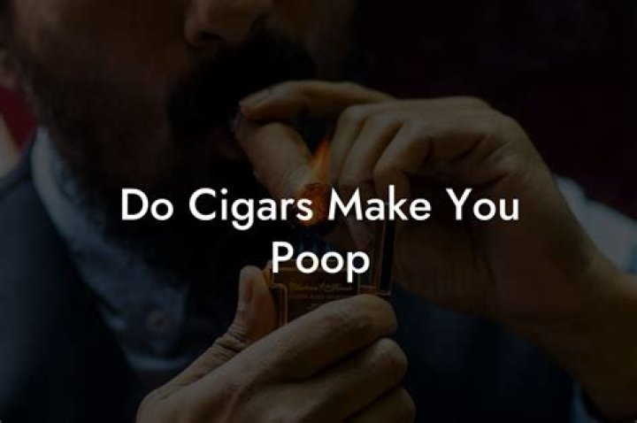 Do cigars make you poop?