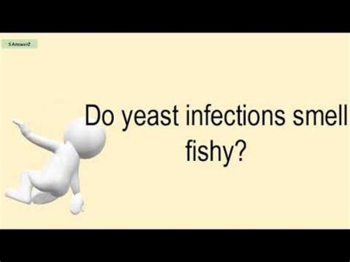 Do yeast infections smell fishy?