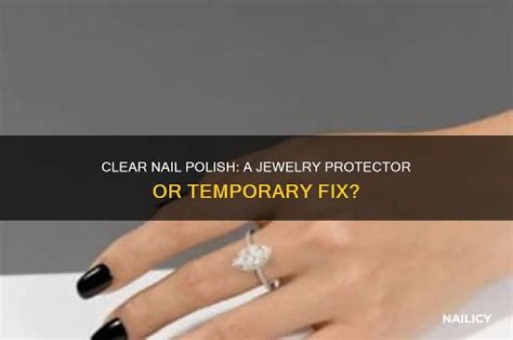Does clear nail polish protect jewelry?