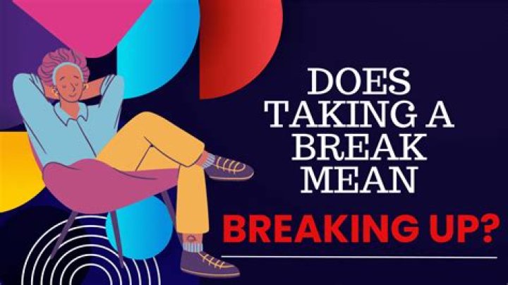 Does taking a break mean you're single?