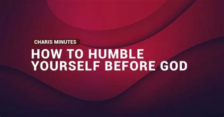 How do you humble your heart before God?
