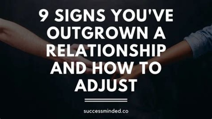 How do you know if you've outgrown a relationship?