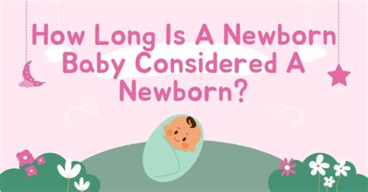 How long is a newborn baby considered a newborn?