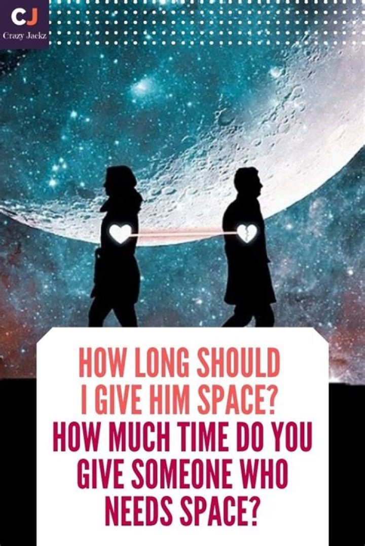 How much time do you give someone who needs space?