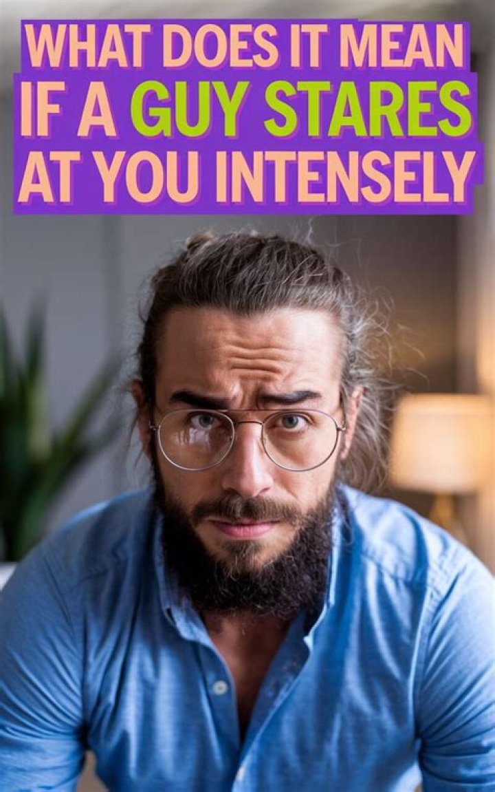 What does it mean when a guy stares at you intensely?