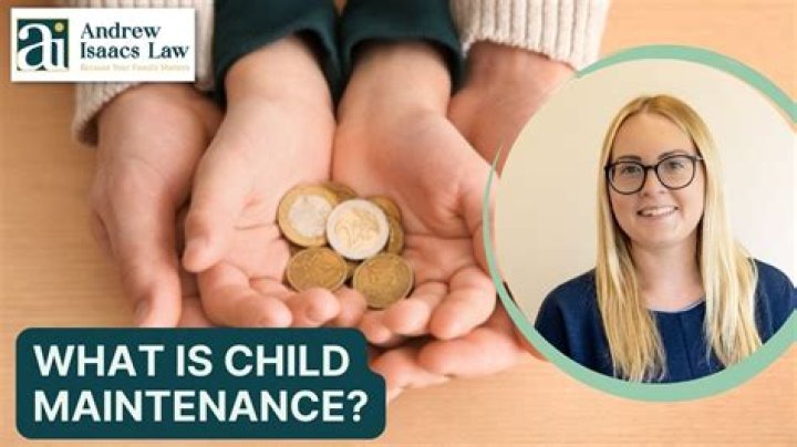 What is needed for child maintenance?