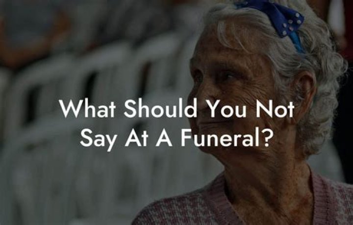 What should you not say at a funeral?