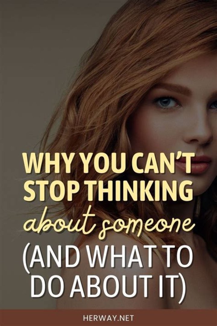 Why can I not stop thinking about someone?