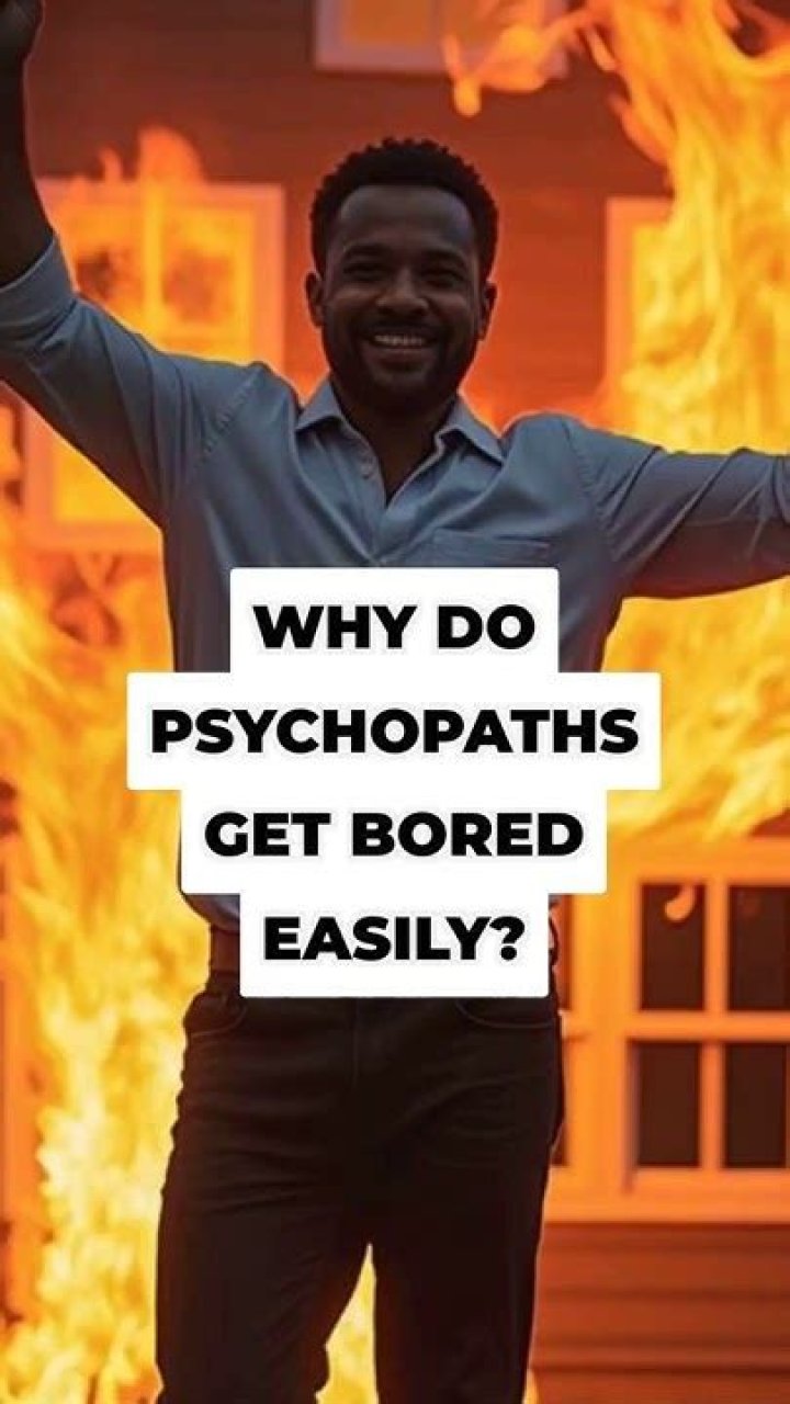 Why do psychopaths get bored easily?
